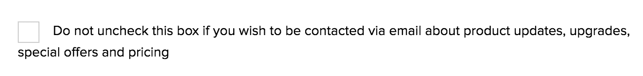 Case à cocher avec le texte : Do not uncheck this box if you wish to be contacted via email about product updates, upgrades, special offers and pricing.