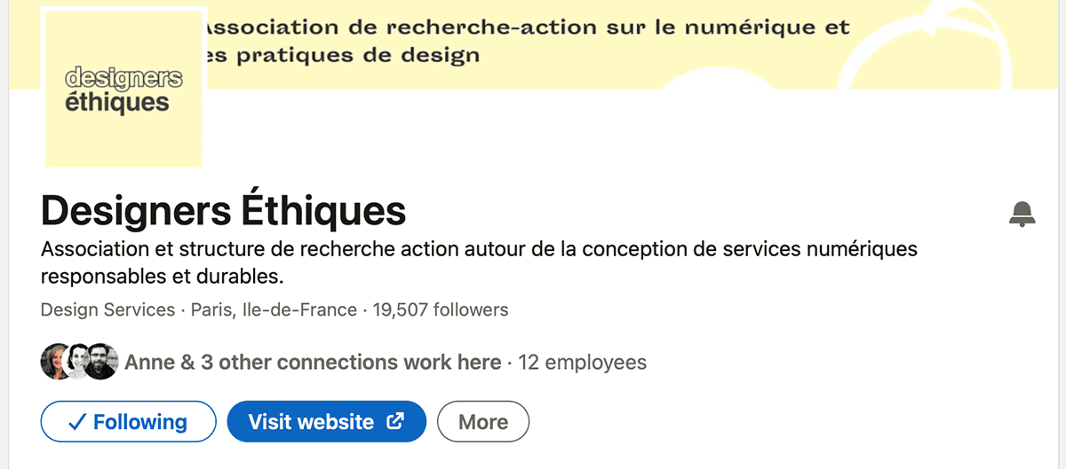 Détail d’une page sur LinkedIn. On a l’image, le nom “Designers éthiques” le descriptif “Association et structure de recherche action autour de la conception de services numériques responsables et durables” Design Services Paris, ile de France, 19,507 followers. 